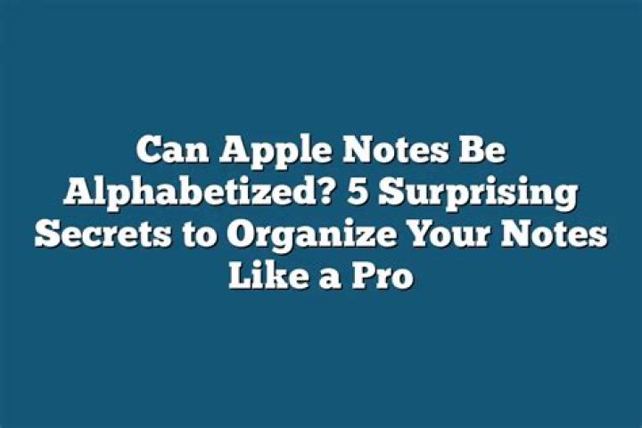 Can iphone notes be alphabetized?