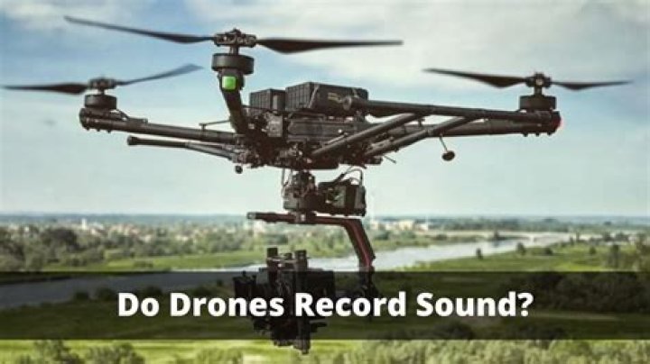 Do drones record sound?