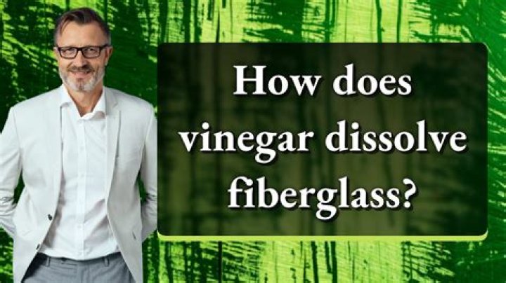 Does vinegar dissolve fiberglass?