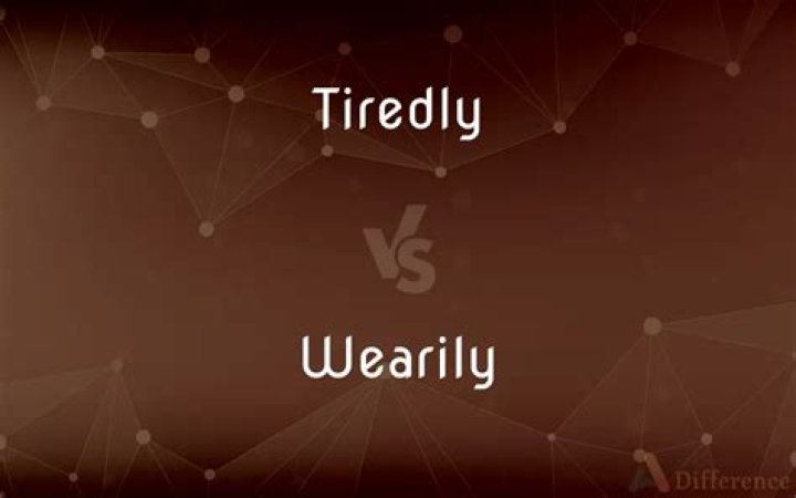 Does wearily mean tiredly?