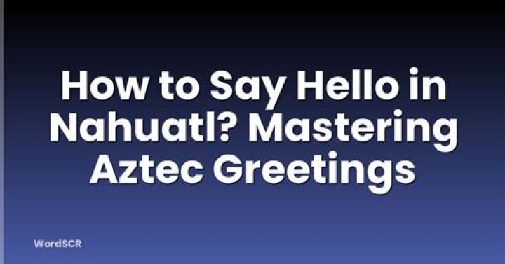 How do you say hello in nahuatl?