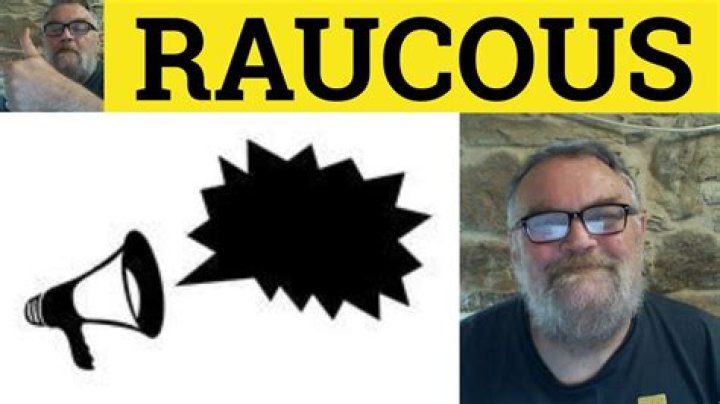 Is raucousness a word?