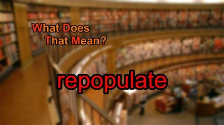 Was does repopulate mean?