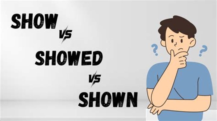Were showed or shown?