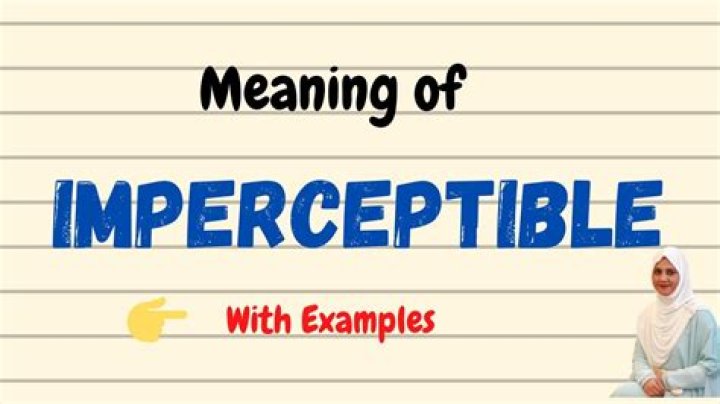 What does imperceptible mean in literature?