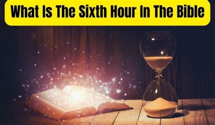 What does the sixth hour mean?