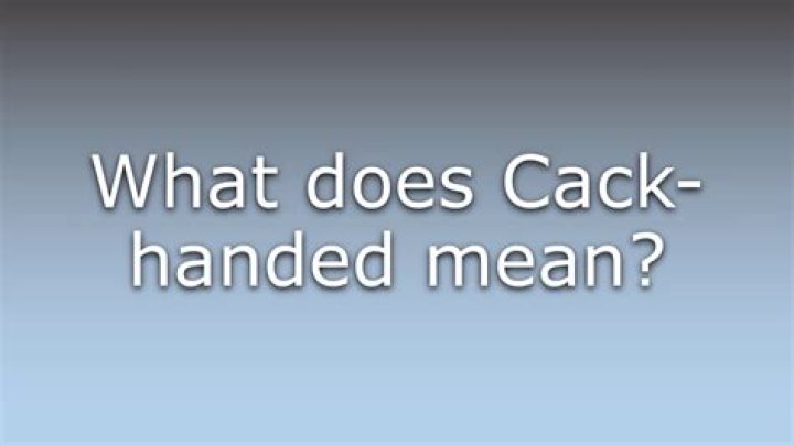 What does the word cack-handed mean?