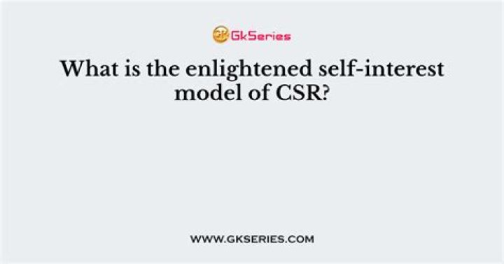 What is the enlightened self-interest model of csr?