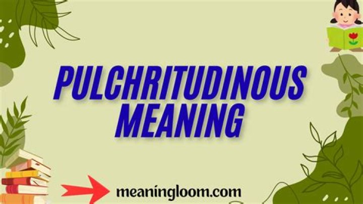 Whats the definition of pulchritudinous?