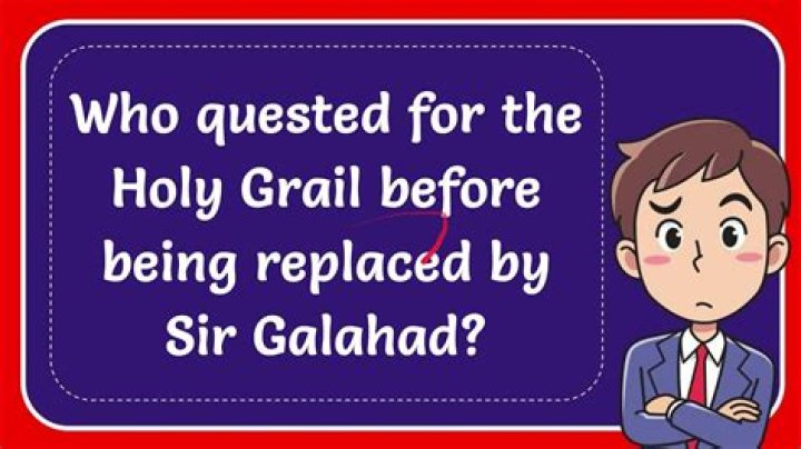 Who quested for the holy grail before galahad?